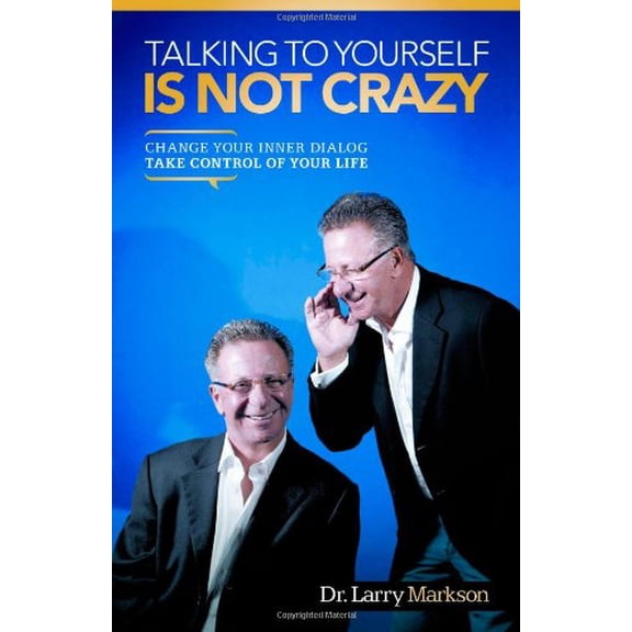 Pre-Owned Talking To Yourself Is Not Crazy: Change Your Inner Dialog Take Control of Your Life (Paperback) 1452542422 9781452542423