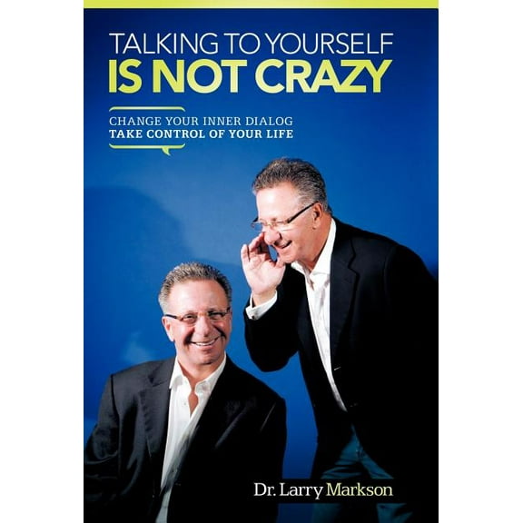 Talking to Yourself Is Not Crazy: Change Your Inner Dialog Take Control of Your Life (Hardcover)