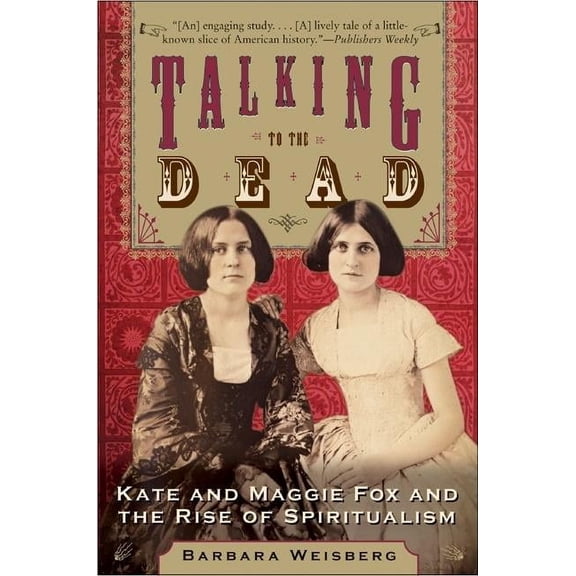 Talking to the Dead: Kate and Maggie Fox and the Rise of Spiritualism, (Paperback)