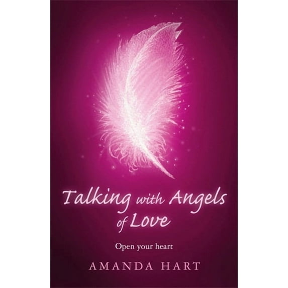 Talking with Angels of Love: Open Your Heart, (Paperback)