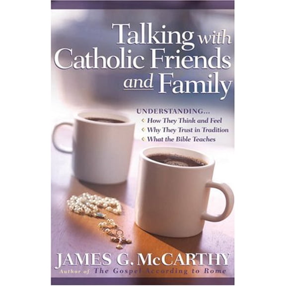 Pre-Owned Talking with Catholic Friends and Family: Understanding…How They Think and Feel, Why They Trust in Tradition, What the Bible Teaches (Paperback) 0736916695 9780736916691