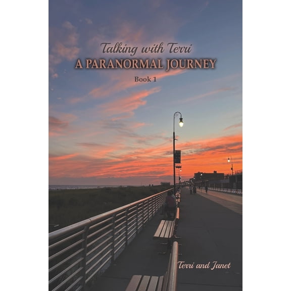 Talking with Terri Talking with Terri -- A Paranormal Journey: Premonitions, Contact with Spirits, Information From a Stranger, and a Visit, Book 1, (Paperback)