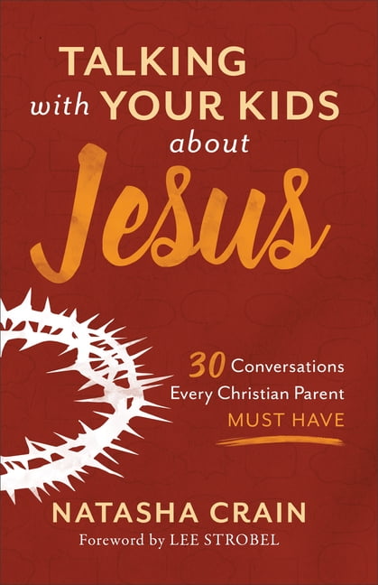 Talking with Your Kids about Jesus: 30 Conversations Every Christian Parent Must Have, (Paperback)