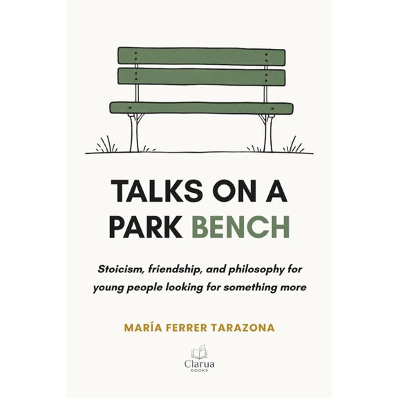 Talks on a park bench: Stoicism, friendship, and philosophy for young people looking for something more, (Paperback)