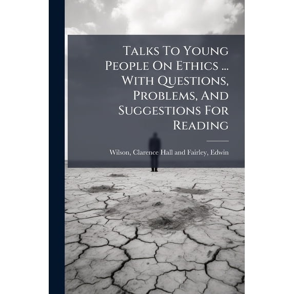 Talks To Young People On Ethics ... With Questions, Problems, And Suggestions For Reading (Paperback)