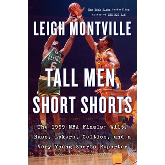 Tall Men, Short Shorts : The 1969 NBA Finals: Wilt, Russ, Lakers, Celtics, and a Very Young Sports Reporter (Hardcover)