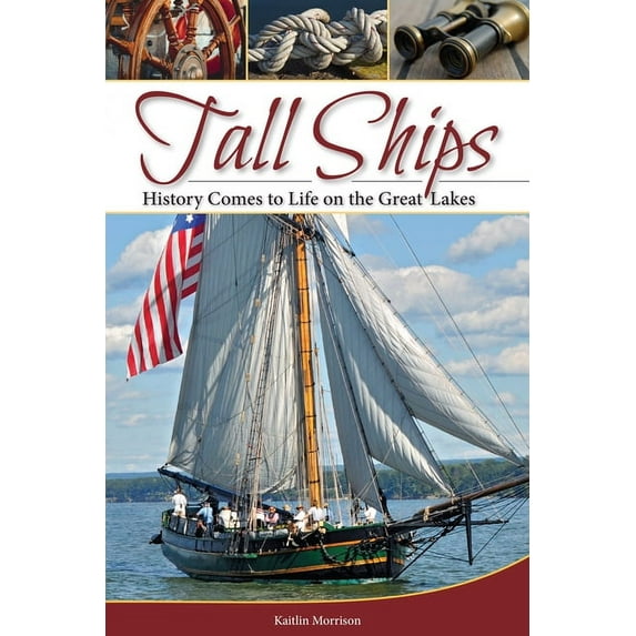 Tall Ships: History Comes to Life on the Great Lakes, (Paperback)