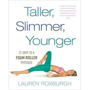 LAUREN ROXBURGH Taller, Slimmer, Younger: 21 Days to a Foam Roller Physique, (Paperback)