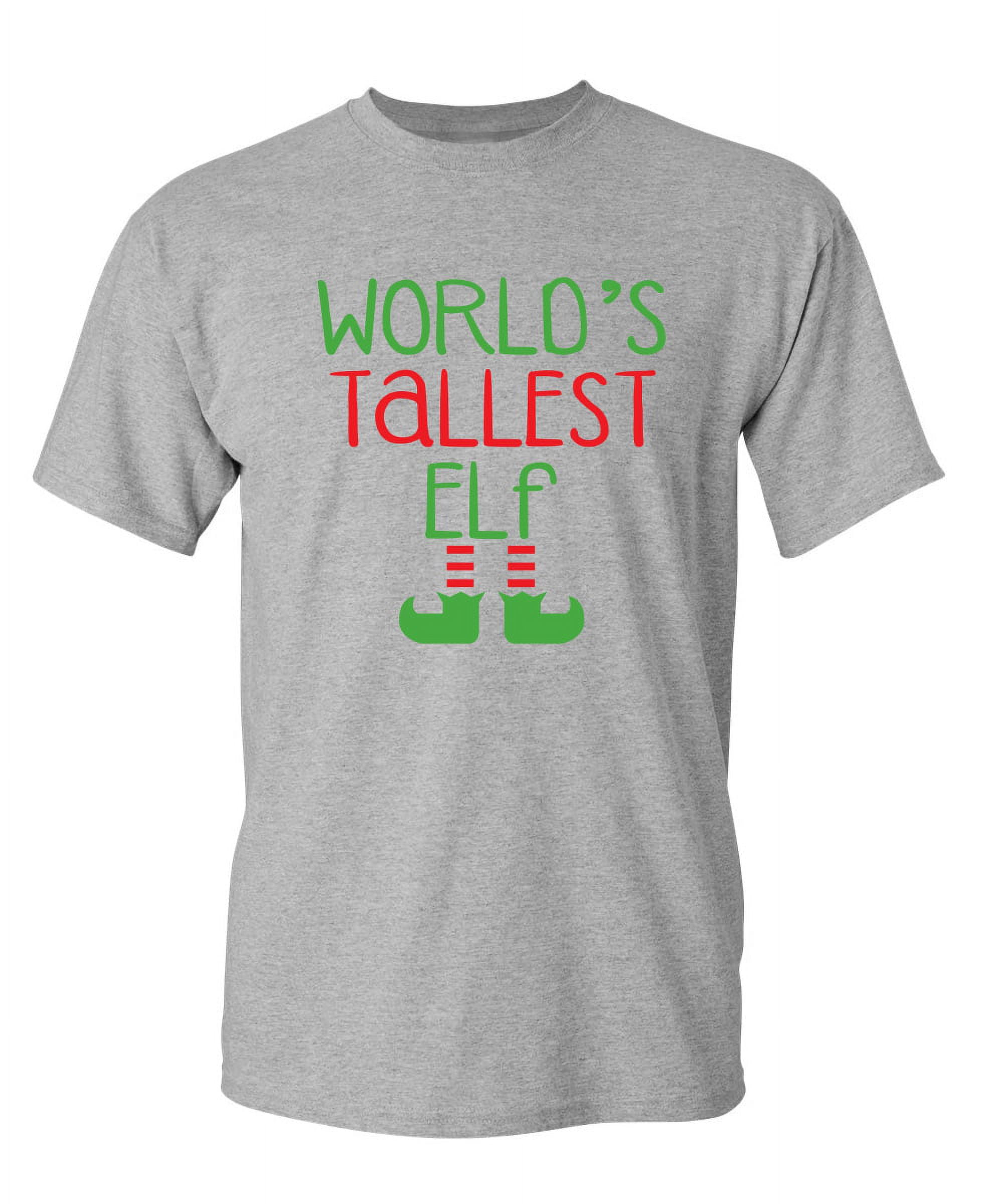 Tallest Elf Sarcastic Humor Graphic Novelty Super Soft Ring Spun Funny T Shirt