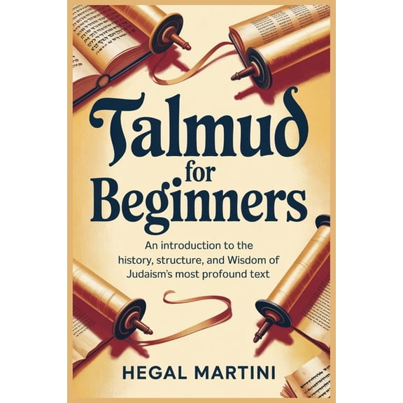 Talmud for Beginners: An Introduction to the History, Structure, and Wisdom of Judaism's Most Profound Text, (Paperback)
