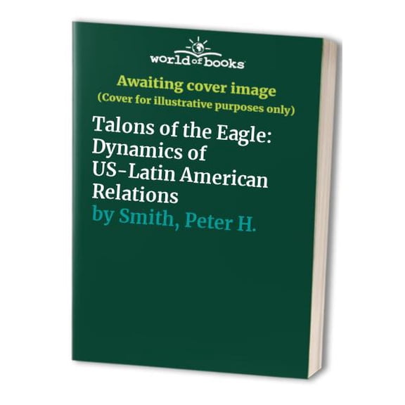 Pre-Owned Talons of the Eagle: Dynamics of U.S.-Latin American Relations (Paperback) 0195083040 9780195083040