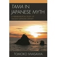 thumbnail image 1 of Tama in Japanese Myth: A Hermeneutical Study of Ancient Japanese Divinity, (Hardcover), 1 of 1