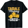 thumbnail image 1 of Tamale Making Crew Masa Mexican Food Tamales T-Shirt, 1 of 7