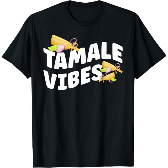 Tamale Vibes Tamale Maker Tamale Lover Tamales T-Shirt