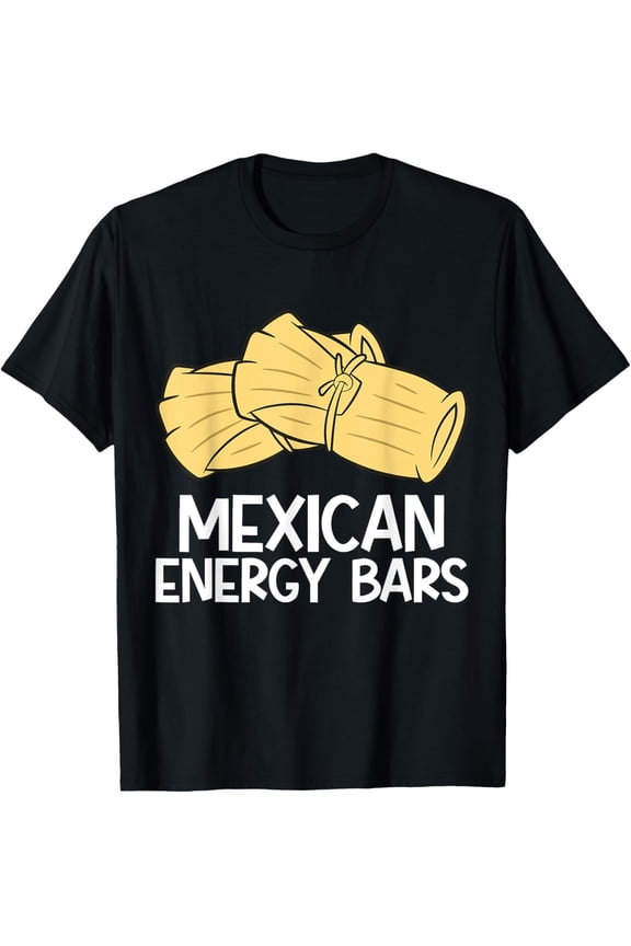 Tamales Are Mexican Energy Bars T-Shirt