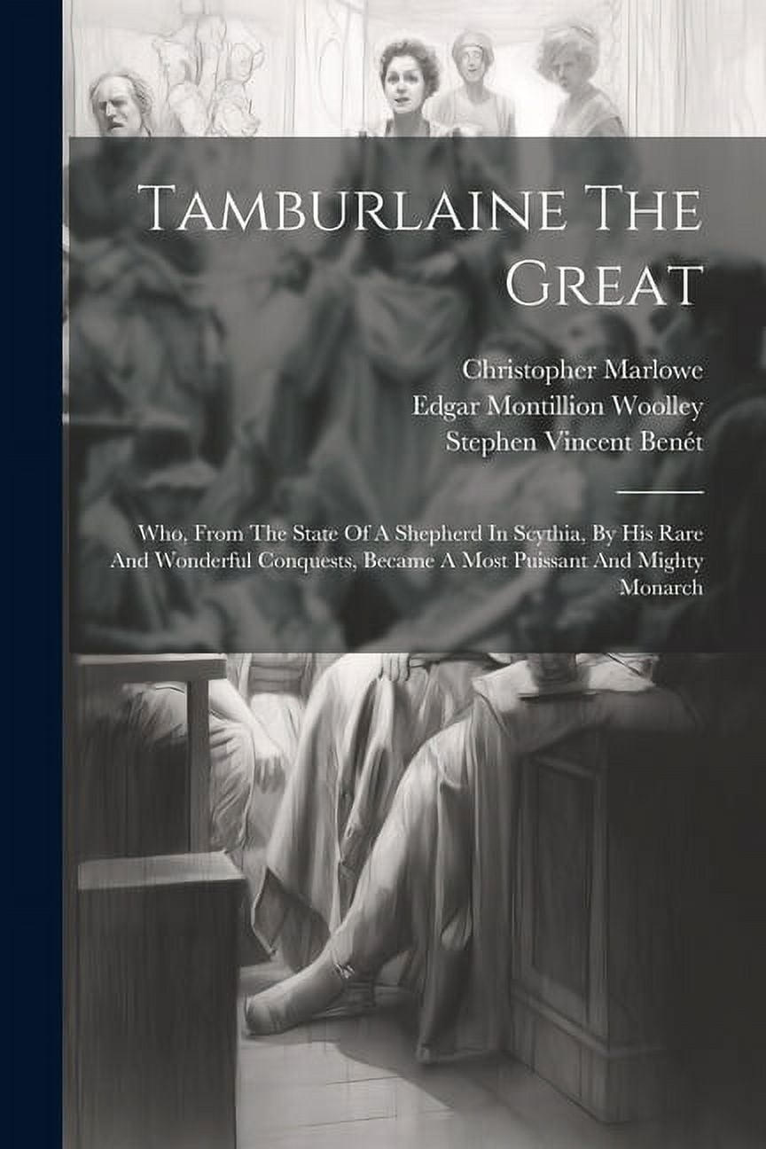 Tamburlaine The Great Who, From The State Of A Shepherd In Scythia, By