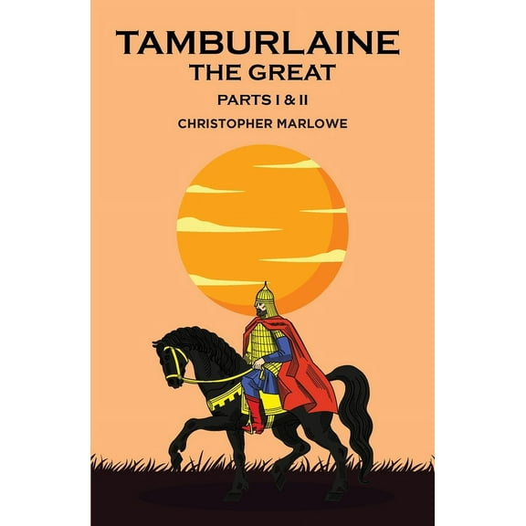 Tamburlaine the Great: Parts I & II, (Paperback)
