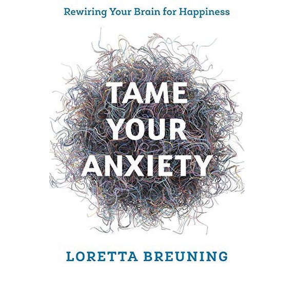 Pre-Owned Tame Your Anxiety: Rewiring Your Brain for Happiness (Paperback) 1538117762 9781538117767