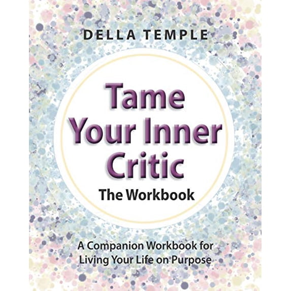 Pre-Owned Tame Your Inner Critic: The Workbook: A Companion Workbook for Living Your Life on Purpose Paperback