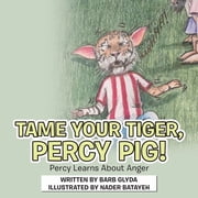 Tame Your Tiger, Percy Pig! Percy Learns About Anger, Paperback