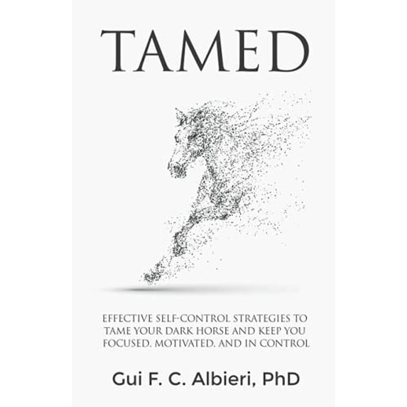 Pre-Owned Tamed: Effective Self-Control Strategies to Tame Your Dark Horse and Keep You Focused, Motivated, and in Control (Paperback) 0578502577 9780578502571