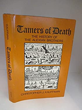 Pre-Owned Tamers of death, Volume 1: The hIstory the Alexian Brothers from 1300 to 1789  Hardcover Christopher J. Kauffman