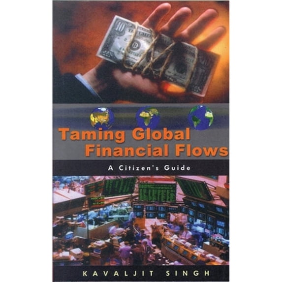 Pre-Owned Taming Global Financial Flows: Challenges and Alternatives in the Era of Financial (Paperback 9781856497848) by Kavaljit Singh
