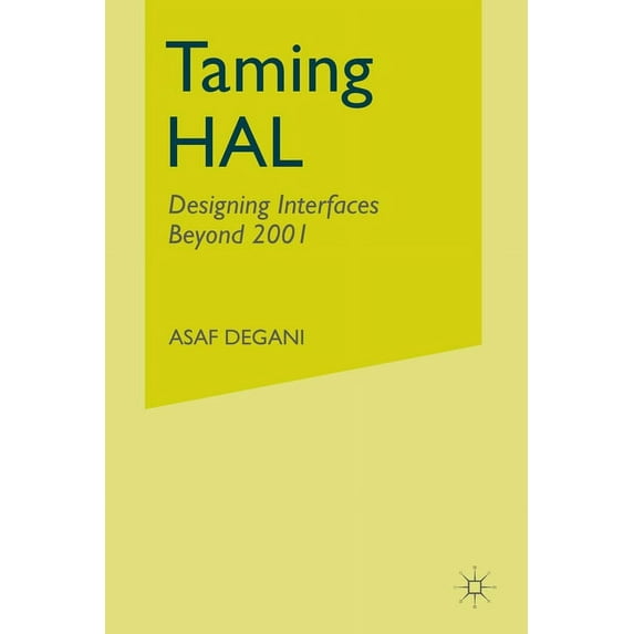 Taming Hal: Designing Interfaces Beyond 2001, (Paperback)