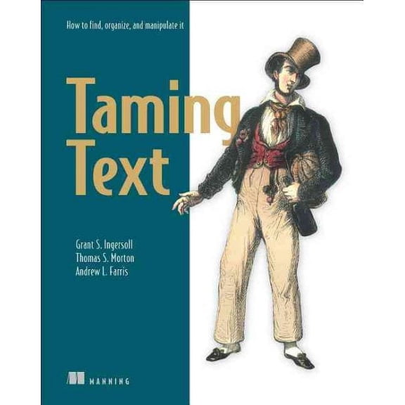 Taming Text : How to Find, Organize, and Manipulate It (Edition 1) (Paperback)