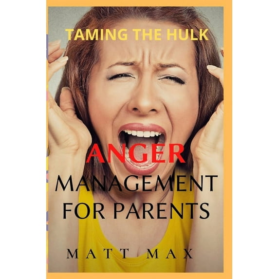 Taming The Hulk : Anger Management for Parents (Paperback)