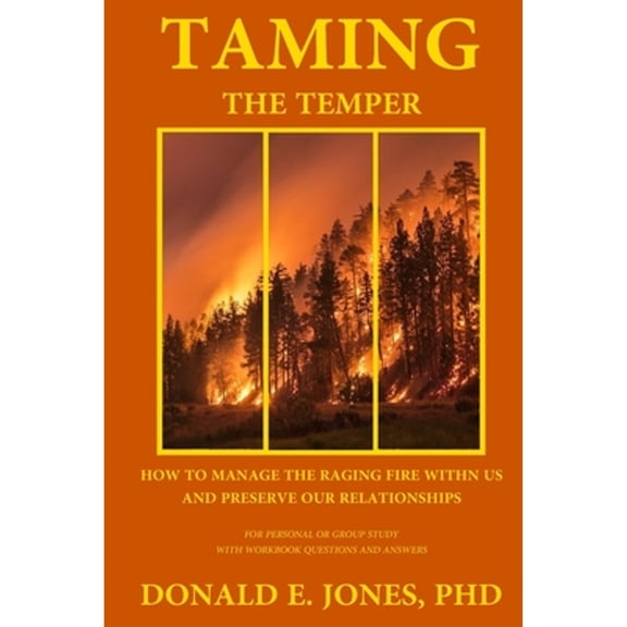 Taming The Temper How To Manage The Raging Fire Within Us And Preserve Our Relationships For (Paperback) by Donald E Jones