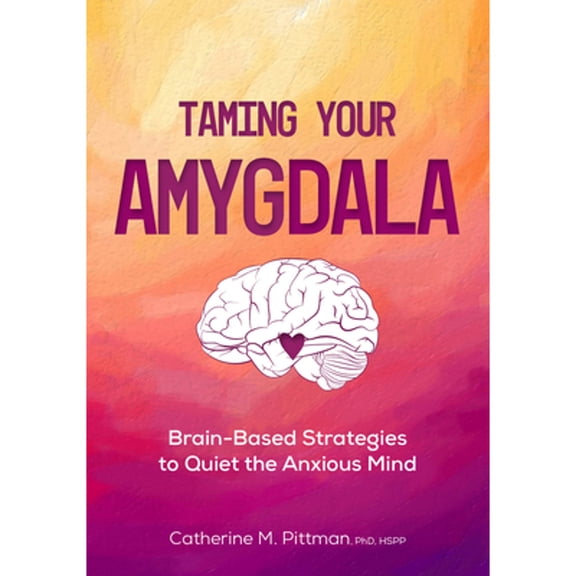 Pre-Owned Taming Your Amygdala: Brain-Based Strategies to Quiet the Anxious Brain (Paperback) 1683735080 9781683735083
