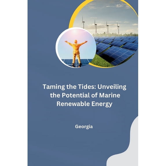 Taming the Tides: Unveiling the Potential of Marine Renewable Energy, (Paperback)