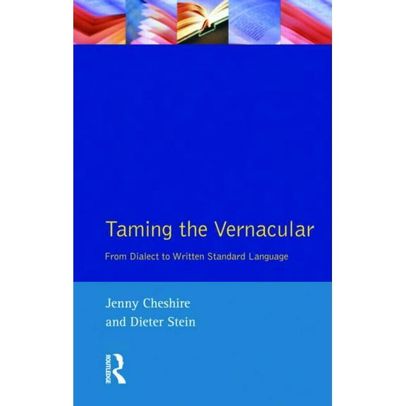 Taming the Vernacular: From dialect to written standard language, (Paperback)