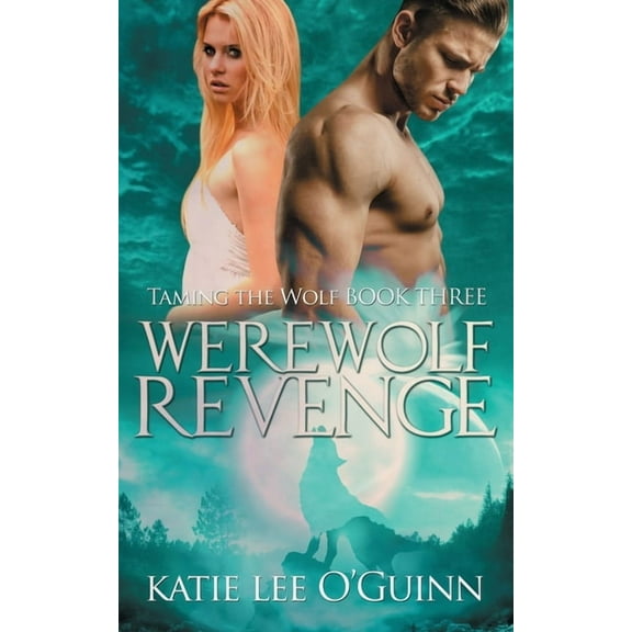 Taming the Wolf: Werewolf Revenge: Book 3 in the Taming the Wolf Series (Paperback)