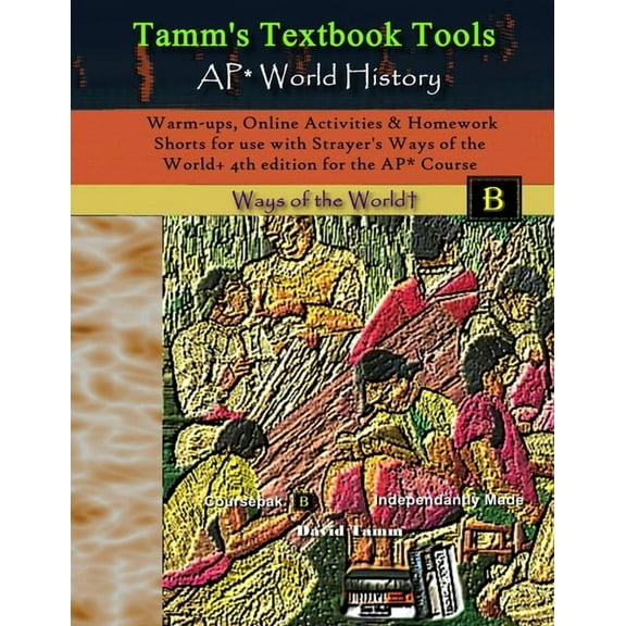 Tamm's Textbook Tools Warm-ups, Online Activities & Homework Shorts for use with Strayer's Ways of the World+ 4th edition for the AP* Course, Book 39, (Paperback)