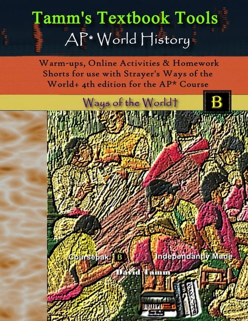 Tamms Textbook Tools Warm-ups, Online Activities and Homework Shorts for use with Strayers Ways of the World+ 4th edition for the AP* Course (Series #39) (Paperback)