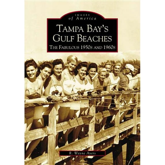 Tampa Bay's Gulf Beaches : The Fabulous 1950s and 1960s
