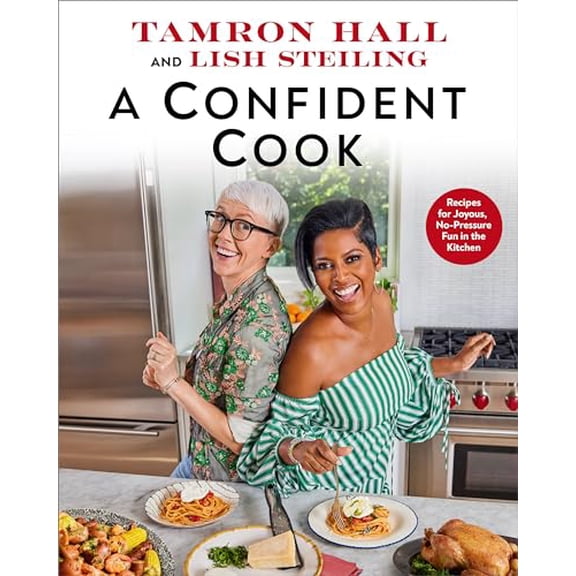 Pre-Owned A Confident Cook: Recipes for Joyous, No-Pressure Fun in the Kitchen (Hardcover) 1368104045 9781368104043