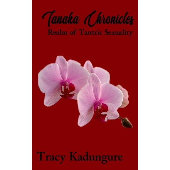 Tanaka Chronicles: Tanaka Chronicles : Realm of Tantric Sexuality (Series #3) (Paperback)