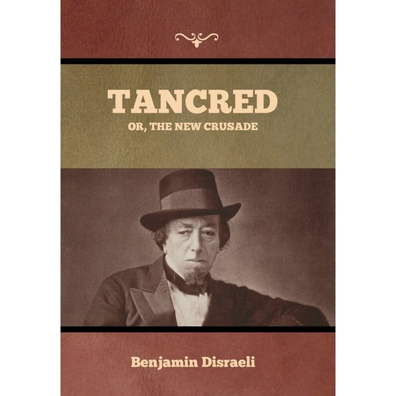 Tancred; Or, The New Crusade, (Hardcover)