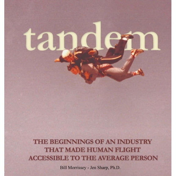 Tandem: The Beginnings of an Industry that Made Human Flight Accessible to the Average Person, (Hardcover)