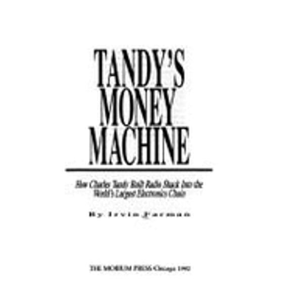 Pre-Owned Tandy's Money Machine : How Charles Tandy Built Radio Shack into the World's Largest Electronics (Hardcover) 9780916371128