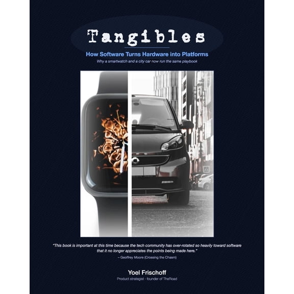 Tangibles: How Software Turns Hardware into Platforms, (Paperback)