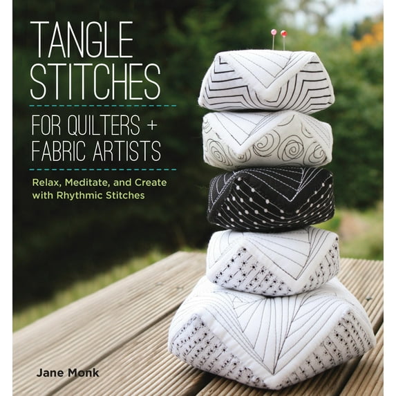 Tangle Stitches for Quilters and Fabric Artists : Relax, Meditate, and Create with Rhythmic Stitches (Paperback)