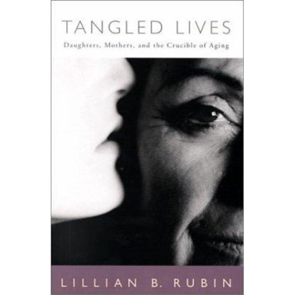 Pre-Owned Tangled Lives: Daughters, Mothers, and the Crucible of Aging (Hardcover) 0807067946 9780807067949