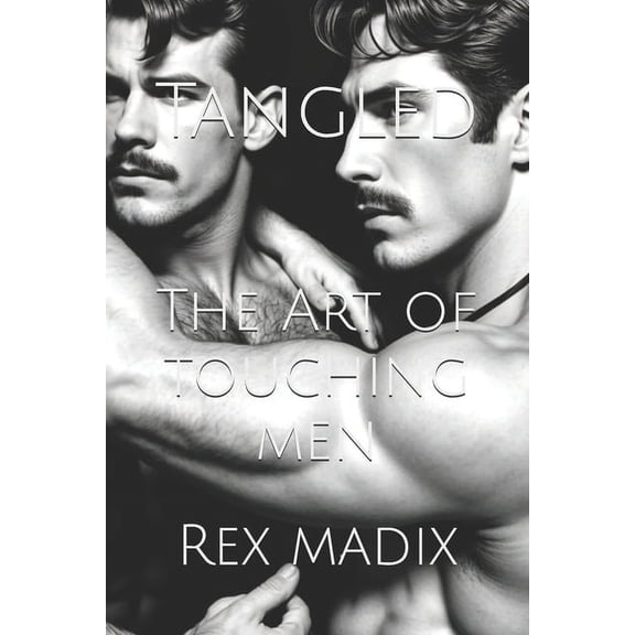 Tangled: The Art of Touching Men, (Paperback)