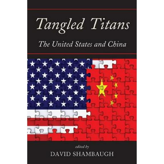 Pre-Owned Tangled Titans: The United States and China (Hardcover 9781442219694) by David Shambaugh