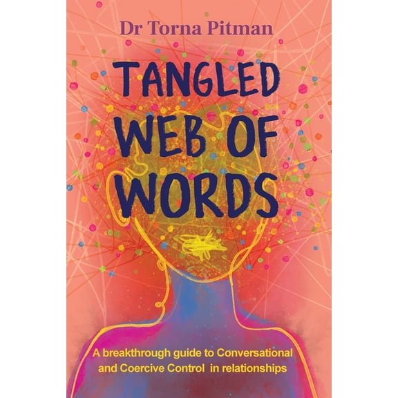 Tangled Web of Words: A breakthrough guide to Conversational and Coercive Control in relationships, (Paperback)