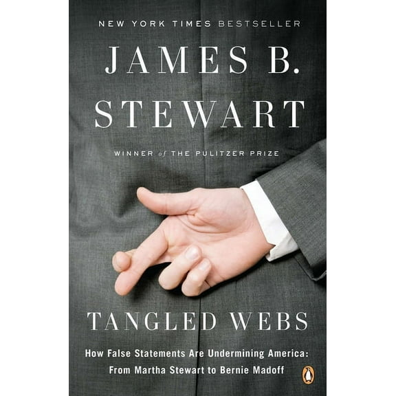 Tangled Webs: How False Statements Are Undermining America: From Martha Stewart to Bernie Madoff, (Paperback)